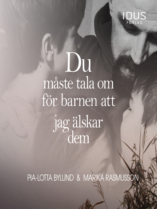 Titeldetaljer för Du måste tala om för barnen att jag älskar dem av Pia-Lotta Bylund - Tillgänglig